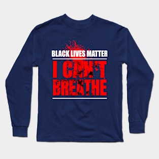 Black Lives Matter I Can't Breathe Long Sleeve T-Shirt